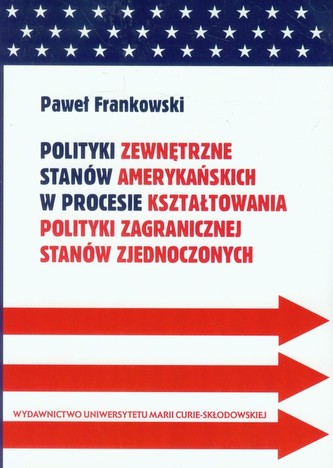 Polityki zewnętrzne stanów amerykańskich w procesie kształtowania polityki zagranicznej Stanów Zjednoczonych
