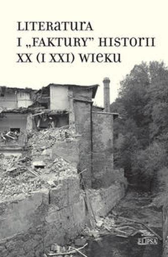 Literatura i 'faktury' historii XX (i XXI) wieku