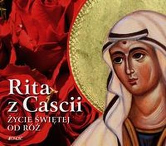 Rita z Cascii Życie świętej od róż