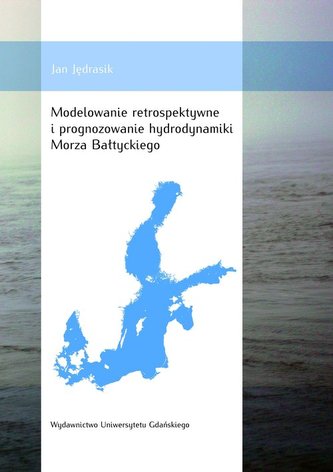 Modelowanie retrospektywne i prognozowanie hydrodynamiki Morza Bałtyckiego Modelowanie retrospektywne i prognozowanie hydrodynamiki Morza Bałtyckiego