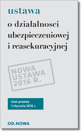 Ustawa o działalności ubezpieczeniowej i reasekuracyjnej. St.pr. 01.01.2016