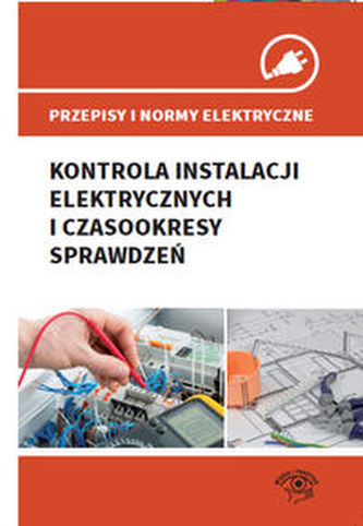 Przepisy i normy elektryczne Kontrola instalacji elektrycznych i czasookresy sprawdzeń