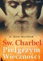 Św. Charbel. Pielgrzym Wieczności