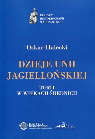 Dzieje Unii Jagiellońskiej Tom 1 W wiekach średnich Dzieje Unii Jagiellońskiej Tom 1 W wiekach średnich