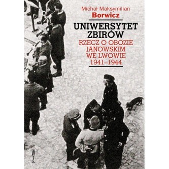 Uniwersytet zbirów. Rzecz o obozie janowskim we Lwowie 1941-1944