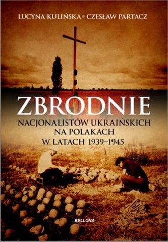 Zbrodnie nacjonalistów ukraińskich na Polakach w latach 1939-1945. Ludobójstwo niepotępione Zbrodnie nacjonalistów ukraińskich na Polakach w latach 1939-1945. Ludobójstwo niepotępione