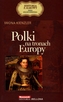 Polki na tronach Europy. Seria kolekcjonerska: Historia z Alkowy. Tom 1