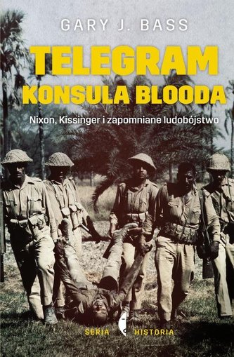 Telegram konsula Blooda. Nixon, Kissinger i zapomniane ludobójstwo Telegram konsula Blooda. Nixon, Kissinger i zapomniane ludobójstwo