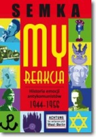 My, reakcja. Historia emocji antykomunistów w latach 1944-1956