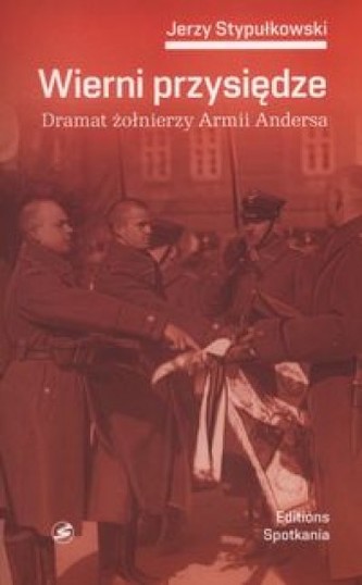 Wierni przysiędzie. Dramat zołnierzy Armii Andersa