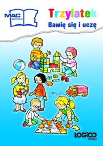 Logiko Primo. Trzylatek. Wychowanie przedszkolne. Bawię się i uczę