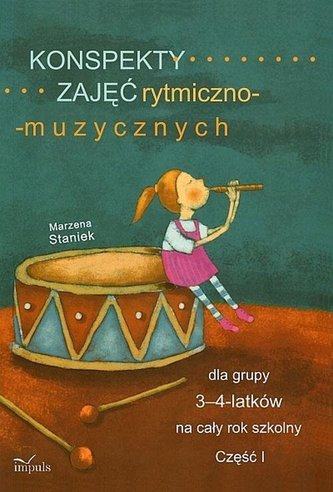 Konspekty zajęć rytmiczno-muzycznych dla grupy 3-4-latków na cały rok szkolny Konspekty zajęć rytmiczno-muzycznych dla grupy 3-4-latków na cały rok szkolny