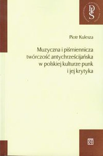 Muzyczna i piśmiennicza twórczość antychrześcijańska w polskiej kulturze punk i jej krytyka