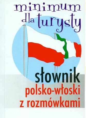 Słownik polsko-włoski z rozmówkami Minimum turysty Słownik polsko-włoski z rozmówkami Minimum turysty