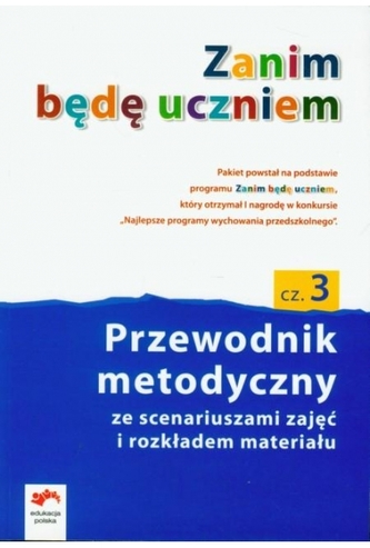Zanim będę uczniem. Wychowanie przedszkolne, część 3. Przewodnik metodyczny
