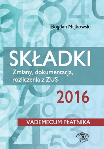 Składki 2016 Zmiany, dokumentacja, rozliczenia z ZUS