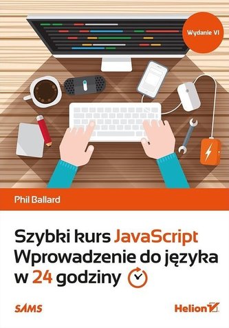 Szybki kurs JavaScript. Wprowadzenie do języka w 24 godziny