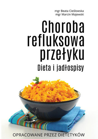 Choroba refluksowa przełyku Dieta i jadłospisy Choroba refluksowa przełyku Dieta i jadłospisy