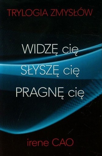 Widzę cię. Słyszę cię .Pragnę cię. Trylogia zmysłów. Pakiet 3 książek Widzę cię. Słyszę cię .Pragnę cię. Trylogia zmysłów. Pakiet 3 książek