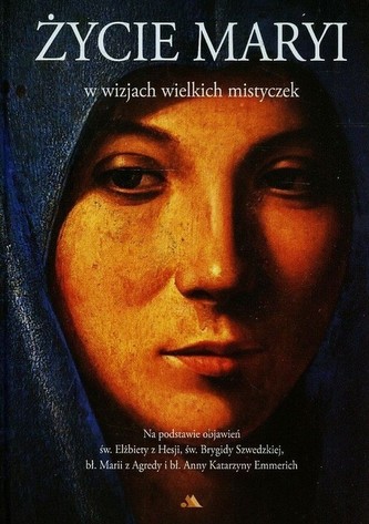 Życie Maryi w wizjach wielkich mistyczek