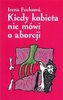 Kiedy kobieta nie mówi o aborcji