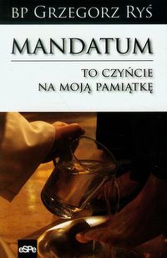 Mandatum To czyńcie na moją pamiątkę