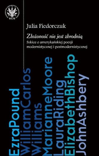 Złożoność nie jest zbrodnią: szkice o amerykańskiej poezji modernistycznej i postmodernistycznej