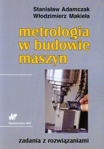 Metrologia w budowie maszyn Metrologia w budowie maszyn