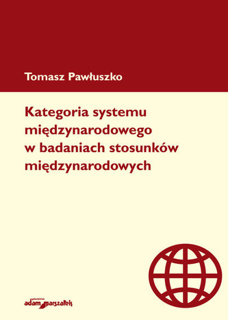 Kategoria systemu międzynarodowego w badaniach stosunków międzynarodowych Kategoria systemu międzynarodowego w badaniach stosunków międzynarodowych