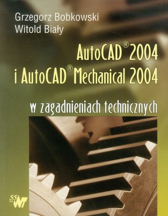 Autocad 2004 i AutoCAD Mechanical 2004 w zagadnieniach technicznych + CD