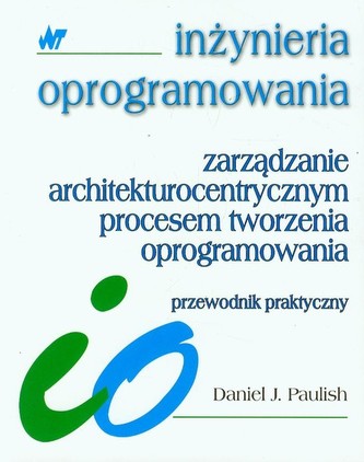 Zarządzanie architekturocentrycznym procesem tworzenia oprogramowania Zarządzanie architekturocentrycznym procesem tworzenia oprogramowania