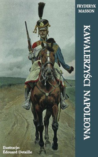 Kawalerzyści Napoleona Kawalerzyści Napoleona