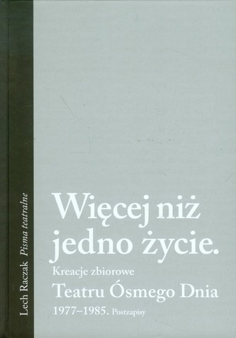 Więcej niż jedno życie Kreacje zbiorowe Teatru Ósmego Dnia