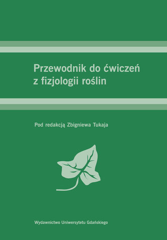 Przewodnik do ćwiczeń z fizjologii roślin Przewodnik do ćwiczeń z fizjologii roślin