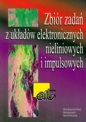 Zbiór zadań z układów elektronicznych nieliniowych i impulsowych (WNT) Zbiór zadań z układów elektronicznych nieliniowych i impulsowych (WNT)