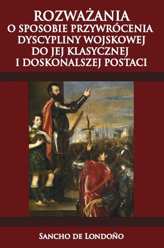 Rozważania o sposobie przywrócenia dyscypliny wojskowej do jej klasycznej i doskonalszej postaci Rozważania o sposobie przywrócenia dyscypliny wojskowej do jej klasycznej i doskonalszej postaci