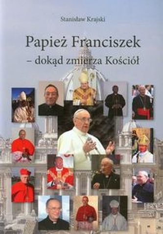 Papież Franciszek dokąd zmierza Kościół