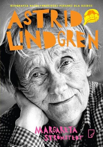 Astrid Lindgren Opowieść o życiu i twórczości Astrid Lindgren Opowieść o życiu i twórczości