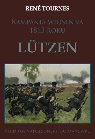 Kampania wiosenna 1813 roku Lutzen Kampania wiosenna 1813 roku Lutzen