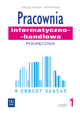 Technik handlowiec. Pracownia informatyczno-handlowa. Podręcznik. Część 1