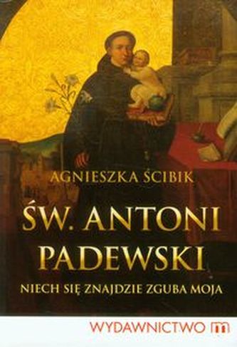 Św Antoni Padewski Niech się znajdzie zguba moja