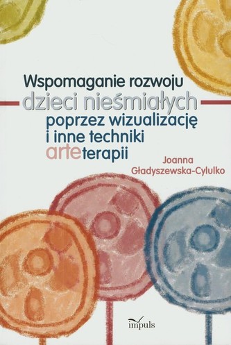 Wspomaganie rozwoju dzieci nieśmiałych poprzez wizualizację i inne techniki arteterapii Wspomaganie rozwoju dzieci nieśmiałych poprzez wizualizację i inne techniki arteterapii