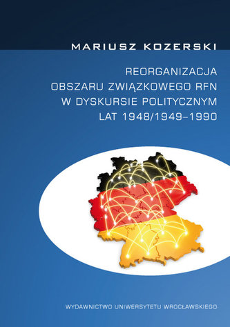 Reorganizacja obszaru związkowego RFN w dyskursie politycznym lat 1948/1949-1990