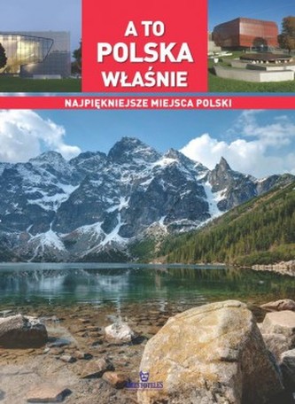 A to Polska właśnie. Najpiękniejsze miejsca Polski
