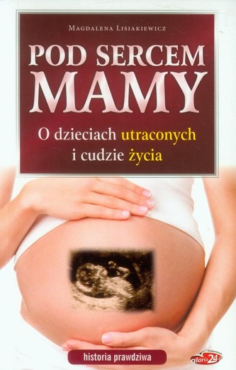 Pod sercem mamy Historia prawdziwa