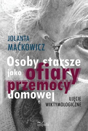Osoby starsze jako ofiary przemocy domowej Osoby starsze jako ofiary przemocy domowej