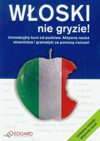 Włoski nie gryzie! Innowacyjny kurs od podstaw. Aktywna nauka słownictwa i gramatyki. Ćwiczenia