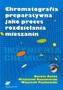 Chromatografia preparatywna jako proces rozdzielania mieszanin