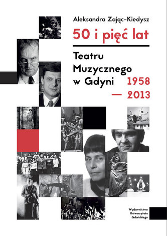 50 i 5 lat Teatru Muzycznego w Gdyni 1958-2013 50 i 5 lat Teatru Muzycznego w Gdyni 1958-2013