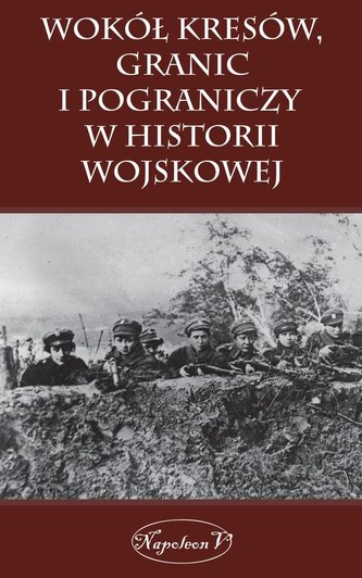 Wokół Kresów granic i pograniczy w historii wojskowej
